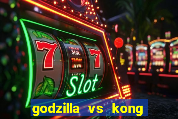 godzilla vs kong filme completo dublado